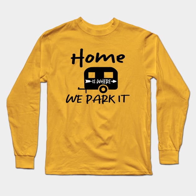 Home is Where We Park it| Family Camping Long Sleeve T-Shirt by blessedpixel